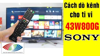 Cách dò kênh kỹ thuật số cho Ti vi SONY 43W800G | Điện Máy Giang Nga