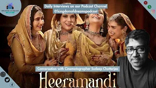 Heeramandi Interview | Cinematographer Sudeep Chatterjee | Sanjay Leela Bhansali | Netflix