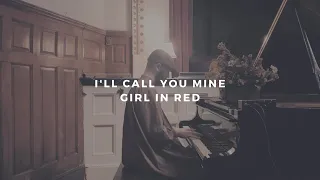 i'll call you mine: girl in red (piano rendition)