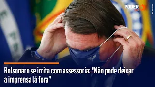 Bolsonaro se irrita com assessoria: "Não pode deixar a imprensa lá fora”