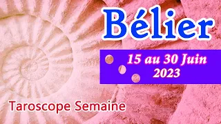 BÉLIER  " Wahou waw ! " Tirage semaine du 15 au 30 Juin 2023