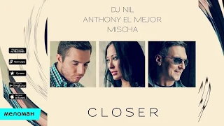 Dj Nil, Anthony El Mejor, Mischa - Closer