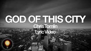 God Of This City - Chris Tomlin (Lyrics)