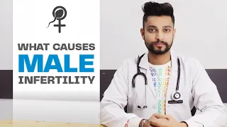 What Causes Male Infertility | Lifestyle Changes | Common Causes of Infertility in Men