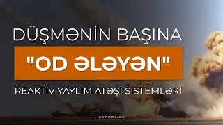 Düşmənin başına "od ələyən" Reaktiv Yaylım Atəşi Sistemləri