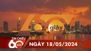 60S CHIEU 18/05/2024 HTV TIN TUC