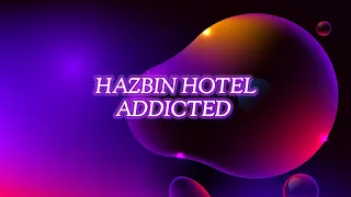 HAZBIN HOTEL- ADDICTED (LETRA  [no cuento con derechos de autor)]