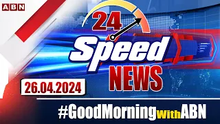 Speed News | 24 Headlines | 26-04-2024 | #morningwithabn | ABN Telugu