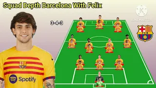 Squad Depth Barcelona With Joao Felix 3-4-3 Formations 2023/2024