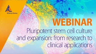 Pluripotent stem cell culture and expansion: from research to clinical applications [WEBINAR]