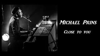 Michael Prins - Close to you Lyrics