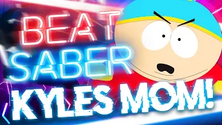 Kyle's Mom's a B*tch - South Park - Beat Saber