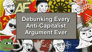 Debunking Every Anti-Capitalist Argument Ever