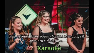 KARAOKÊ COM LETRA (NÃO APRENDI DIZER ADEUS - MARÍLIA MENDONÇA & MAIARA E MARAISA)