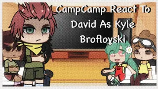CampCamp reacts to David as Kyle Broflovski | Gacha Club | FunkoMushroom | Part 2 |