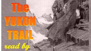 The Yukon Trail by William MacLeod RAINE read by Delmar H Dolbier | Full Audio Book