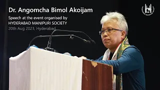 Speech by Dr. Angomcha Bimol Akoijam at Hyderabad - 20th August 2023