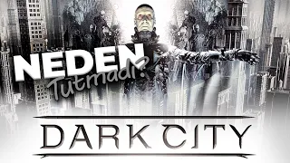 NEDEN TUTMADI? - Dark City