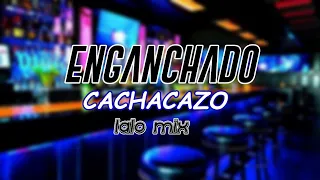 ENGANCHADO|CACHACAZO|MIX|LALO|Y|LOS|DESCALZOS|