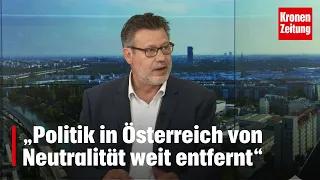 „Politik in Österreich von Neutralität weit entfernt“ | krone.tv NACHGEFRAGT