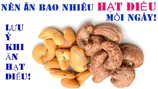 NÊN ĂN BAO NHIÊU HẠT ĐIỀU MỖI NGÀY? LƯU Ý KHI ĂN HẠT ĐIỀU.(Ckfoody)