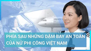 Phía sau những giờ bay an toàn của nữ phi công Việt Nam | Cuộc sống 24h