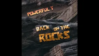 Back on The Rocks by Powerful T