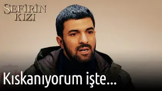 Kıskanıyorum İşte... | Sefirin Kızı