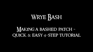 Wrye Bash - quick & easy bashed patch tutorial