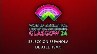 Previo: Campeonato Mundial de atletismo en Pista Cubierta | Glasgow 2024