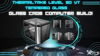 LIVE! The glass cage computer build! $99 ThermalTake Level 20 VT Glass SHOW case