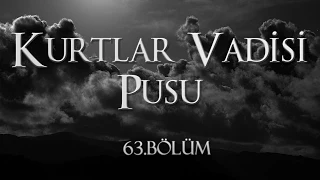 Kurtlar Vadisi Pusu 63. Bölüm