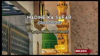 Madine Ka Safar Hai (Slowed+Reverb Naat) By Syed Hassanullah Hussaini || Moon_Aeshtic