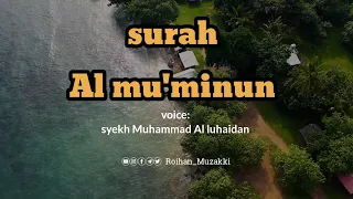 surah Al mu'minun | voice by syekh Muhammad Al luhaidan