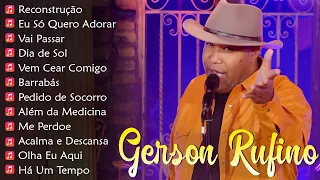 GERSON RUFINO || Dia de Sol , Vai Passar, Recontrucao,.. Top 10 Músicas Gospel Mais Tocadas 2024