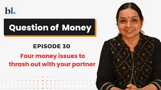 Four money issues to thrash out with your partner | Question of Money by Aarati Krishnan | Episode30