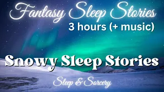 3 HOUR MIX (+ music) | Snowy Sleep Stories ❄️ | Cozy Immersive Meditation