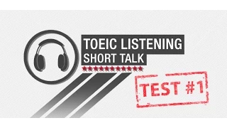 Free TOEIC Listening - Test 1 - Short Talk