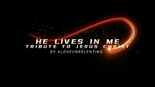 AloveUnrelenting - HE Lives in Me (A Tribute to Jesus Christ)