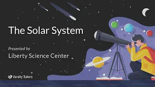 Varsity Tutors’ StarCourse -The Solar System with LIBERTY SCIENCE CENTER