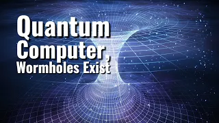 Is Google's Quantum Computer Proving Wormholes Exist?!