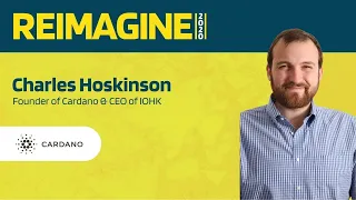 REIMAGINE 2020 v2.0 - Charles Hoskinson - CEO of IOHK - The Philosophy of Cardano