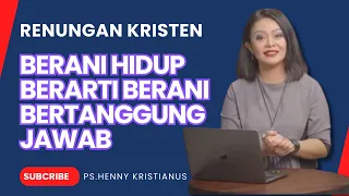 BERANI HIDUP BERARTI BERANI BERTANGGUNG JAWAB | RENUNGAN KRISTEN Ps. HENNY KRISTIANUS #motivasi