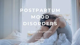 Postpartum Mood Disorders (with Dr. Francie Broghammer)