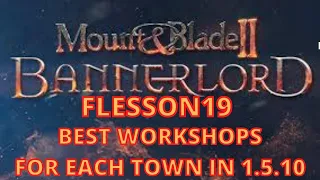 Mount and Blade 2 Bannerlord 1.5.10 Best Profitable Workshops For Each Town (See comments) Flesson19
