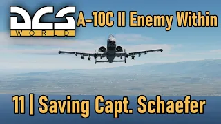 A-10C II Enemy Within Campaign | Mission 11 | Saving Capt. Shaefer | DCS