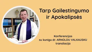 konferencija su kunigu dr. ARNOLDU VALKAUSKU tema Tarp Gailestingumo ir Apokalipsės