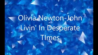 Olivia Newton John  - Livin In Desperate TImes  - Remastered Remix