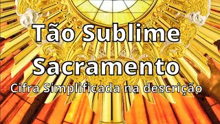 Tão Sublime Sacramento adoremos neste altar. Cifra Simplificada