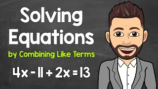 Solving Equations by Combining Like Terms | Multi-Step Equations | Math with Mr. J